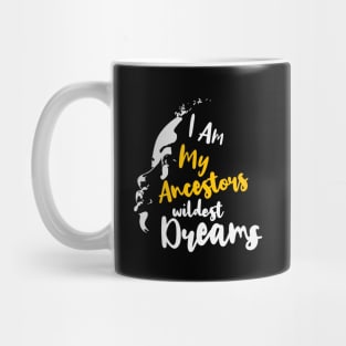 I am my ancestors' wildest dream, Black Lives Matter, Black History, Black Power, Black Girl Magic Mug